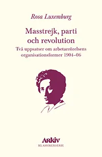 Masstrejk, parti och revolution  – Två uppsatser om arbetarrörelsens organisationsformer 1904–06