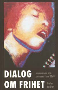 Dialog om frihet - roman om den heta sommaren i Lund 1968